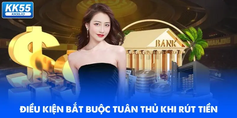 dieu-kien-bat-buoc-tuan-thu-khi-rut-tien-nha-cai