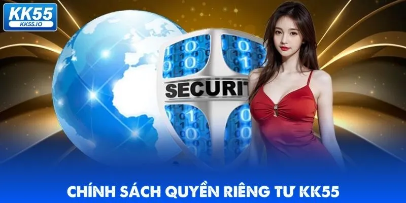 Quyền Riêng Tư KK55 Cam Kết Bảo Mật Dữ Liệu Người Dùng 1 quyen-rieng-tu-gioi-thieu