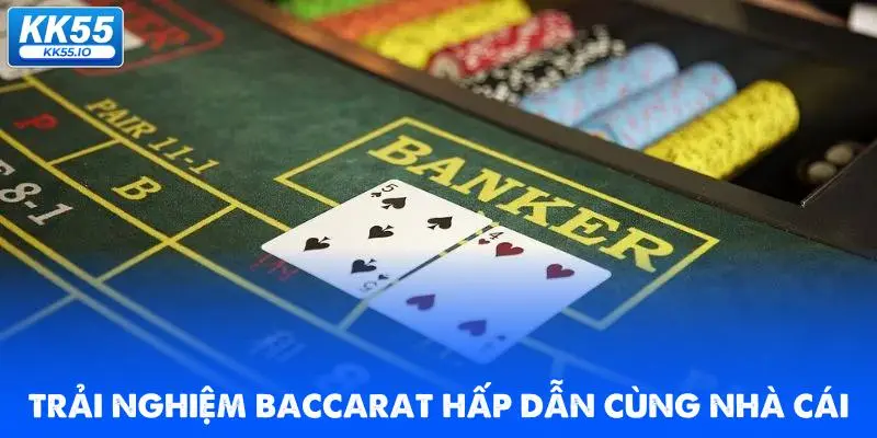 Baccarat KK55 1 trai-nghiem-baccarat-hap-dan-cung-nha-cai